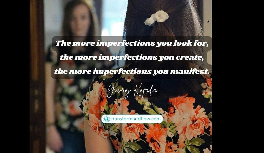 The Imperfection Illusion: How Your Focus Shapes Your Reality