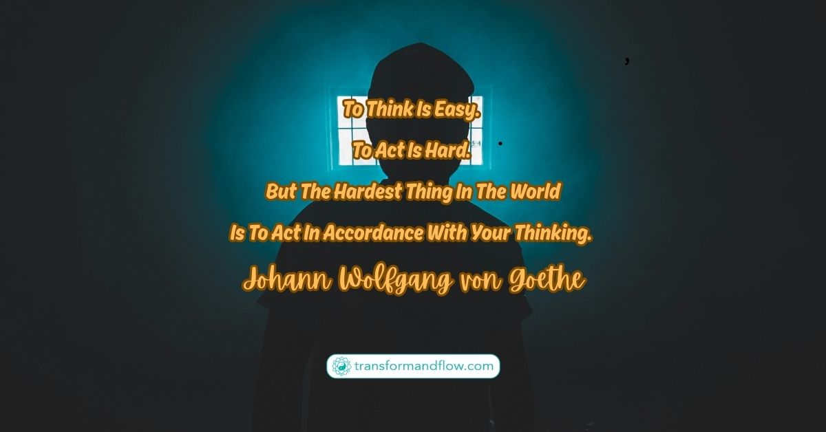 Goethe’s quote is not a condemnation of our inaction; it is a loving guidepost pointing us toward the true source of personal growth.